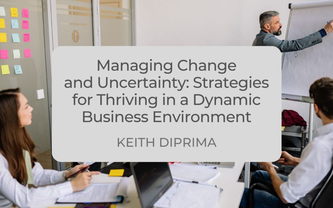 Managing Change and Uncertainty: Strategies for Thriving in a Dynamic Business Environment